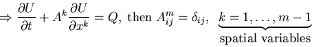 \begin{displaymath}\Rightarrow \frac{\partial U}{\partial t} + A^{k} \frac{\part...
...; \underbrace{k=1,\ldots, m-1}_{\mbox{{\rm spatial variables}}}\end{displaymath}