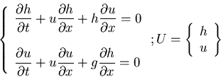 \begin{displaymath}\left \{ \begin{array}{lll}
\displaystyle{\frac{\partial h}{...
...ght . ; U = \left \{ \begin{array}{c} h\\ u\end{array}\right \}\end{displaymath}