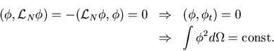 \begin{eqnarray*}(\phi, {\cal L}_{N}\phi) = - ({\cal L}_{N}\phi, \phi) = 0 & \Ri...
...}) = 0\\
& \Rightarrow & \int \phi^{2} d\Omega = {\rm const.}
\end{eqnarray*}