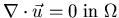 $\nabla\cdot \vec{u} = 0\; {\rm in}\; \Omega$