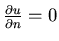 $\frac{\partial u}{\partial n} = 0$