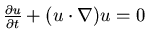 $\frac{\partial u}{\partial t} + (u\cdot \nabla) u=0$