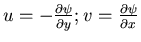 $u=- \frac{\partial \psi}{\partial y} ; v = \frac{\partial \psi}{\partial x}$