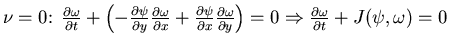 $\nu = 0\colon \; \frac{\partial \omega}{\partial t} + \left ( - \frac{\partial ...
...ght ) = 0
\Rightarrow \frac{\partial \omega}{\partial t} + J(\psi, \omega) = 0$