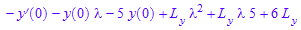 - D(y)(0) - y(0)*`&lambda;` - 5*y(0) + L[y]*`&lambda;`^2 + 5*L[y]*`&lambda;` + 6*L[y]