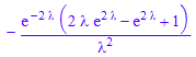 -(exp(-2*`&lambda;`)*(2*`&lambda;`*exp(2*`&lambda;`) - exp(2*`&lambda;`) + 1))/`&lambda;`^2