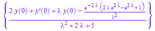 {(2*y(0) + D(y)(0) + `&lambda;`*y(0) - (exp(-2*`&lambda;`)*(2*`&lambda;`*exp(2*`&lambda;`) - exp(2*`&lambda;`) + 1))/`&lambda;`^2)/(`&lambda;`^2 + 2*`&lambda;` + 5)}
