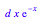 d*x*exp(-x)