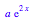 a*exp(2*x)