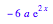 -6*a*exp(2*x)