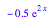 -0.5*exp(2*x)