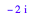 -2*I